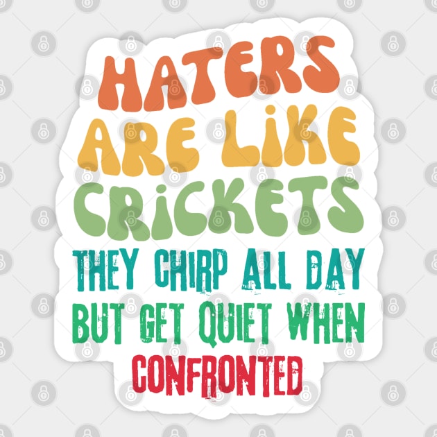 Haters Are Like Crickets Sticker by The WYLD Tribe